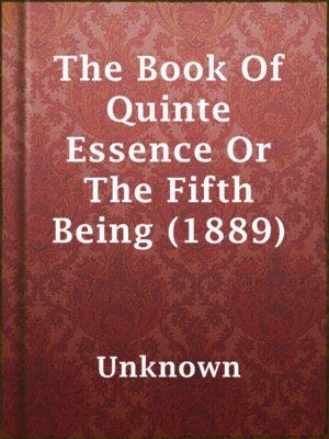cover image of The Book Of Quinte Essence Or The Fifth Being (1889)